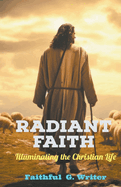 Radiant Faith: Illuminating the Christian Life