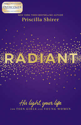 Radiant: His Light, Your Life for Teen Girls and Young Women - Shirer, Priscilla