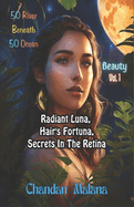 Radiant Luna, Hair's Fortuna, Secrets In The Retina: 50 River Beneath 50 Ocean