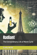 Radiant: The Extraordinary Life of Marie Curie