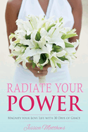 Radiate Your Power: Magnify Your Love Life with 30 Days of Gracevolume 1