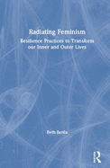 Radiating Feminism: Resilience Practices to Transform our Inner and Outer Lives