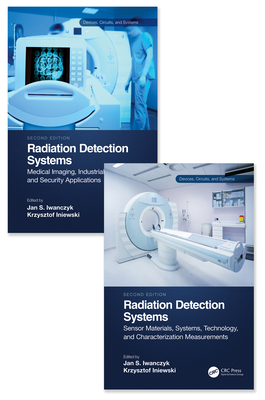 Radiation Detection Systems: Two Volume Set - Iwanczyk, Jan (Editor), and Iniewski, Krzysztof (Editor)