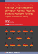 Radiation Dose Management of Pregnant Patients, Pregnant Staff and Paediatric Patients: Diagnostic and interventional radiology