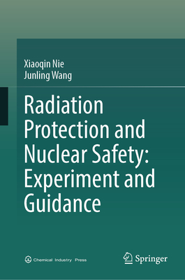Radiation Protection and Nuclear Safety: Experiment and Guidance - Nie, Xiaoqin, and Wang, Junling