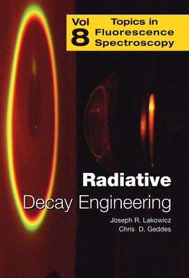 Radiative Decay Engineering - Geddes, Chris D (Editor), and Lakowicz, Joseph R (Editor)