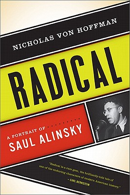 Radical: A Portrait of Saul Alinsky - Von Hoffman, Nicholas