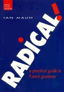 Radical!: A Practical Guide to French Grammar