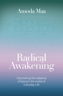 Radical Awakening: Discovering the Radiance of Being in the Midst of Everyday Life