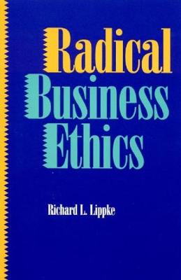 Radical Business Ethics - Lippke, Richard L, Professor