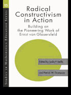 Radical Constructivism in Action: Building on the Pioneering Work of Ernst Von Glasersfeld