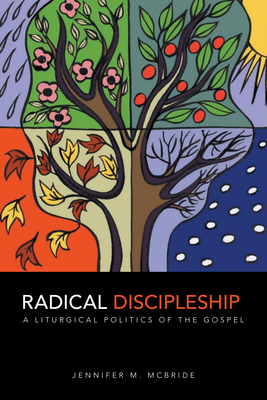Radical Discipleship: A Liturgical Politics of the Gospel - McBride, Jennifer M