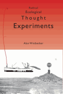 Radical Ecological Thought Experiments: On Ecological & Cultural Topics at Local & Global Scales