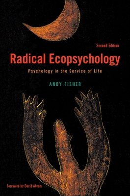 Radical Ecopsychology, Second Edition: Psychology in the Service of Life - Fisher, Andy, and Abram, David (Foreword by)
