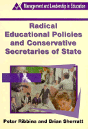 Radical Educational Policies and Conservative Secretaries of State - Ribbins, Peter, and Sherratt, Brian