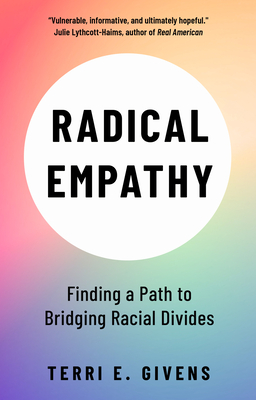 Radical Empathy: Finding a Path to Bridging Racial Divides - E Givens, Terri