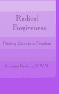 Radical Forgiveness: Finding Quantum Freedom