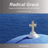 Radical Grace: Prayer and Reflection with Karl Rahner