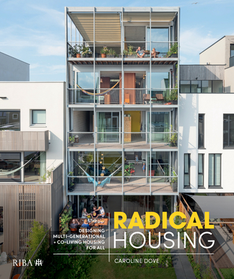 Radical Housing: Designing Multi-Generational and Co-Living Housing for All - Dove, Caroline