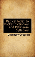 Radical Index to Pocket Dictionary and Pekingese Syllabary - Goodrich, Chauncey