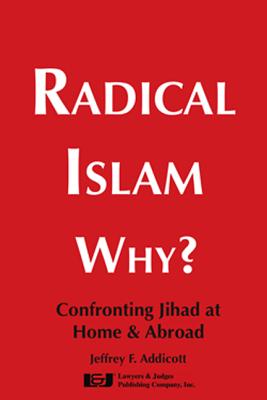 Radical Islam Why?: Confronting Jihad at Home & Abroad - Addicott, Jeffrey F