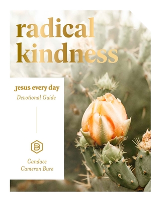 Radical Kindness: Jesus Every Day Devotional Guide - Bure, Candace Cameron