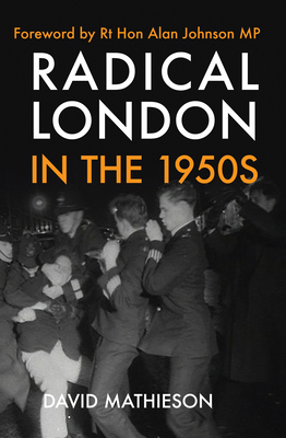 Radical London in the 1950s - Mathieson, David, and Johnson, Alan (Foreword by)