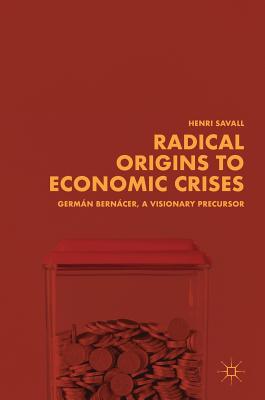 Radical Origins to Economic Crises: Germn Berncer, a Visionary Precursor - Savall, Henri