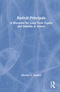 Radical Principals: A Blueprint for Long-Term Equity and Stability at School