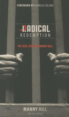 Radical Redemption: The Real Story of Manny Mill - Mill, Manny, and Skallerup, Jude (Contributions by), and Colson, Charles (Foreword by)