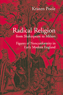 Radical Religion from Shakespeare to Milton: Figures of Nonconformity in Early Modern England
