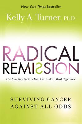 Radical Remission: Surviving Cancer Against All Odds - Turner, Kelly a
