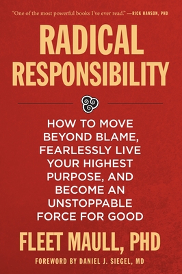 Radical Responsibility: How to Move Beyond Blame, Fearlessly Live Your Highest Purpose, and Become an Unstoppable Force for Good - Maull, Fleet