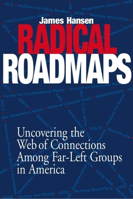 Radical Road Maps: Uncovering the Web of Connections Among Far-Left Groups in America - Hansen, Professor