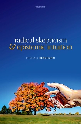 Radical Skepticism and Epistemic Intuition - Bergmann, Michael