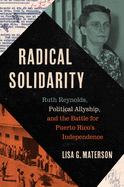 Radical Solidarity: Ruth Reynolds, Political Allyship, and the Battle for Puerto Rico's Independence