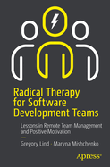Radical Therapy for Software Development Teams: Lessons in Remote Team Management and Positive Motivation