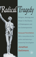 Radical Tragedy: Religion, Ideology and Power in the Drama of Shakespeare and His Contemporaries