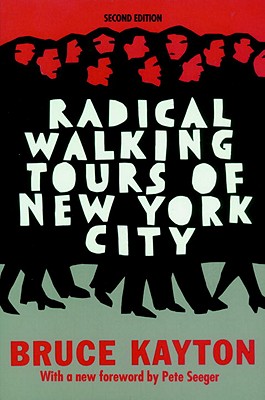 Radical Walking Tours of New York City - Kayton, Bruce, and Seeger, Pete (Foreword by)