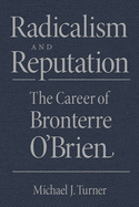 Radicalism and Reputation: The Career of Bronterre O'Brien