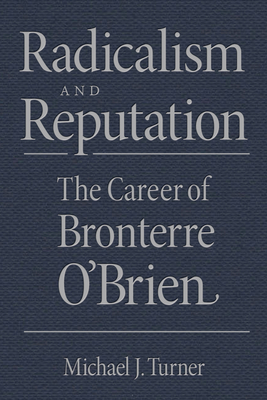 Radicalism and Reputation: The Career of Bronterre O'Brien - Turner, Michael J