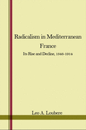 Radicalism in Mediterranean France: Its Rise and Decline, 1848-1914