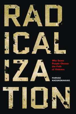Radicalization: Why Some People Choose the Path of Violence - Khosrokhavar, Farhad, and Todd, Jane Marie (Translated by)