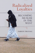 Radicalized Loyalties: Becoming Muslim in the West