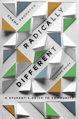 Radically Different: A Student's Guide to Community (Teacher Guide) - Thornton, Champ