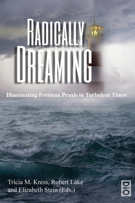 Radically Dreaming - Kress, Tricia M (Editor), and Lake, Robert (Editor), and Stein, Elizabeth (Editor)