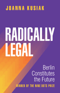 Radically Legal: Berlin Constitutes the Future