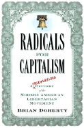 Radicals for Capitalism: A Freewheeling History of the Modern American Libertarian Movement - Doherty, Brian, Dr.