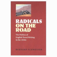 Radicals on the Road: The Politics of English Travel Writing in the 1930s - Schweizer, Bernard, Dr.