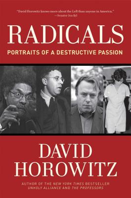 Radicals: Portraits of a Destructive Passion - Horowitz, David